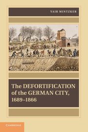 The Defortification of the German City, 1689 1866, Mintzker Yair