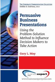 Persuasive Business Presentations, May Gary L.