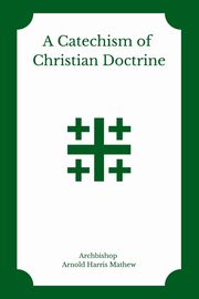 A Catechism of Christian Doctrine, Mathew Arnold Harris