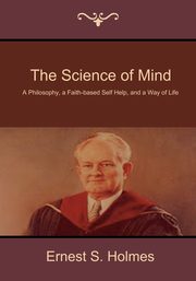 The Science of Mind, Holmes Ernest S.