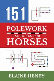 151 Polework Exercises for Horses, Heney Elaine