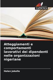 Atteggiamenti e comportamenti lavorativi dei dipendenti nelle organizzazioni nigeriane, Jekelle Helen