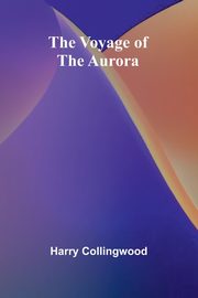 The Voyage of the Aurora, Collingwood Harry