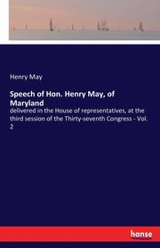 Speech of Hon. Henry May, of Maryland, May Henry