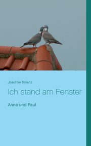 Ich stand am Fenster, Strienz Joachim