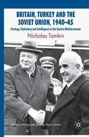 Britain, Turkey and the Soviet Union, 1940-45, Tamkin N.