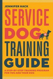 Service Dog Training Guide, Hack Jennifer
