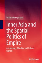 Inner Asia and the Spatial Politics of Empire, Honeychurch William