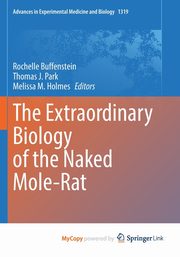 The Extraordinary Biology of the Naked Mole-Rat, 