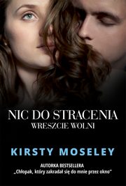 ksiazka tytu: Nic do stracenia Wreszcie wolni autor: Moseley Kirsty