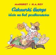 ksiazka tytu: Ciekawski George idzie na bal przebieracw autor: Rey H. A. I Margret