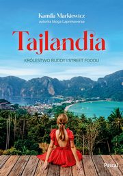 Tajlandia. Krlestwo Buddy i street foodu, Markiewicz Kamila