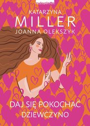 Daj si pokocha dziewczyno, Miller Katarzyna, Olekszyk Joanna