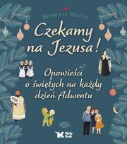 Czekamy na Jezusa! Opowieci o witych na kady dzie Adwentu, Delelis Benedicte