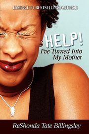 ksiazka tytu: Help! I've Turned Into My Mother autor: Billingsley ReShonda Tate