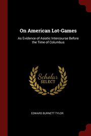 ksiazka tytu: On American Lot-Games autor: Tylor Edward Burnett