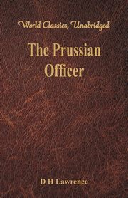 The Prussian Officer (World Classics, Unabridged), Lawrence D H