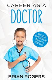 Career As a Doctor, Brian Rogers