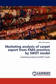 Marketing Analysis of Carpet Export from Fars Province by Swot Model, Ehsanpour Kobra