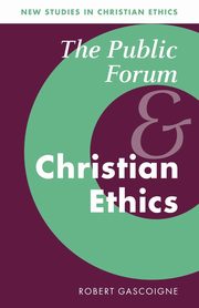The Public Forum and Christian Ethics, Gascoigne Robert