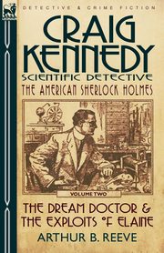 Craig Kennedy-Scientific Detective, Reeve Arthur B.