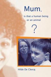 ksiazka tytu: Mum, is That a Human Being or an Animal? autor: De Clerq Hilde