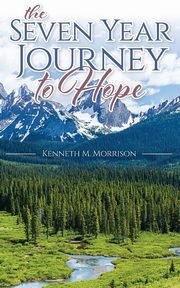 The Seven Year Journey to Hope, Morrison Kenneth M.