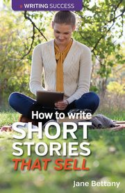 How to Write Short Stories That Sell, Bettany Jane