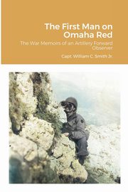 The First Man on Omaha Red, Smith Jr. William C.