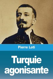 Turquie agonisante, Loti Pierre