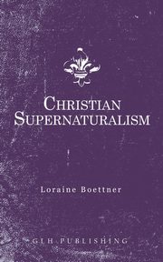 Christian Supernaturalism, Boettner Loraine