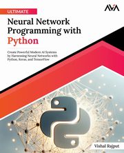 Ultimate Neural Network Programming with Python, Rajput Vishal
