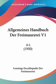 Allgemeines Handbuch Der Freimaurerei V1, Lennings Encyklopadie Der Freimaurerei