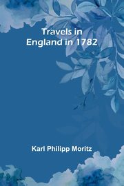 Travels in England in 1782, Philipp Moritz Karl