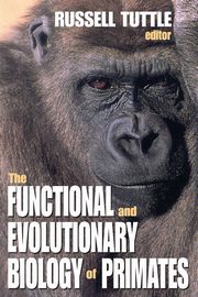 The Functional and Evolutionary Biology of Primates, Tuttle Russell