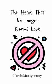 The Heart That No Longer Knows Love, Montgomery Harris