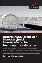 Determinanty zachowa inwestycyjnych inwestorw wobec funduszy inwestycyjnych, Abbas Sayyed Khawar