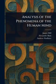 Analysis of the Phenomena of the Human Mind, Mill James