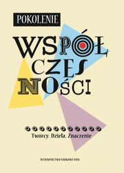 ksiazka tytu: Pokolenie ?Wspczesnoci?. Twrcy. Dziea. Znaczenie autor: 