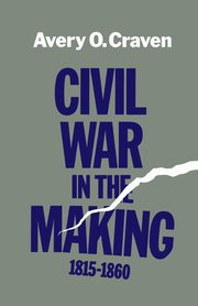 ksiazka tytu: Civil War in the Making, 1815--1860 autor: Craven Avery O.