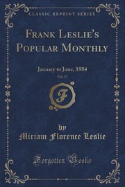 ksiazka tytu: Frank Leslie's Popular Monthly, Vol. 17 autor: Leslie Miriam Florence