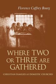 ksiazka tytu: Where Two Or Three Are Gathered autor: Bourg Florence