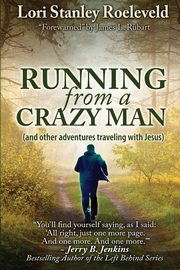 Running from a Crazy Man (and Other Adventures Traveling with Jesus), Roeleveld Lori Stanley