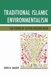 ksiazka tytu: Traditional Islamic Environmentalism autor: Quadir Tarik M.