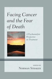 ksiazka tytu: Facing Cancer and the Fear of Death autor: 