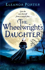 ksiazka tytu: The Wheelwright's Daughter autor: Porter Eleanor