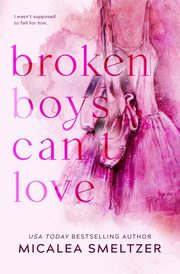 Broken Boys Can't Love - Special Edition, Smeltzer Micalea