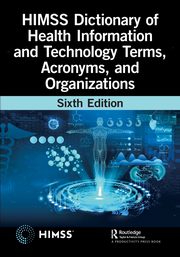 HIMSS Dictionary of Health Information and Technology Terms, Acronyms, and Organizations, Healthcare Information & Management Syst