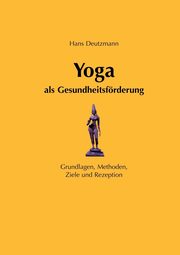 Yoga als Gesundheitsfrderung, Deutzmann Hans