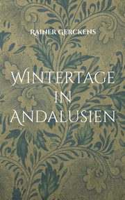 Wintertage in Andalusien, Gerckens Rainer